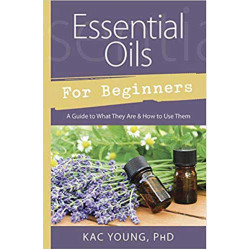 Essential Oils for Beginners by Kac Young